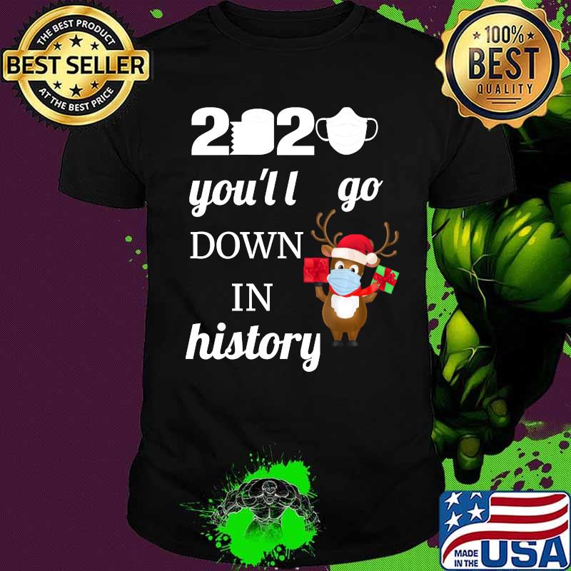 2020 you'll go down in history christmas reindeer mask shirt