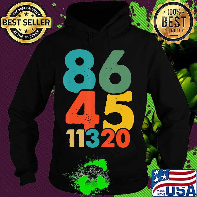 86 45 11320 Vote Trump Out 11 3 2020 Anti Republican Retro Shirt Hoodie 86 45 11320 Vote Trump Out 11 3 2020 Anti Republican Retro Shirt Hoodie