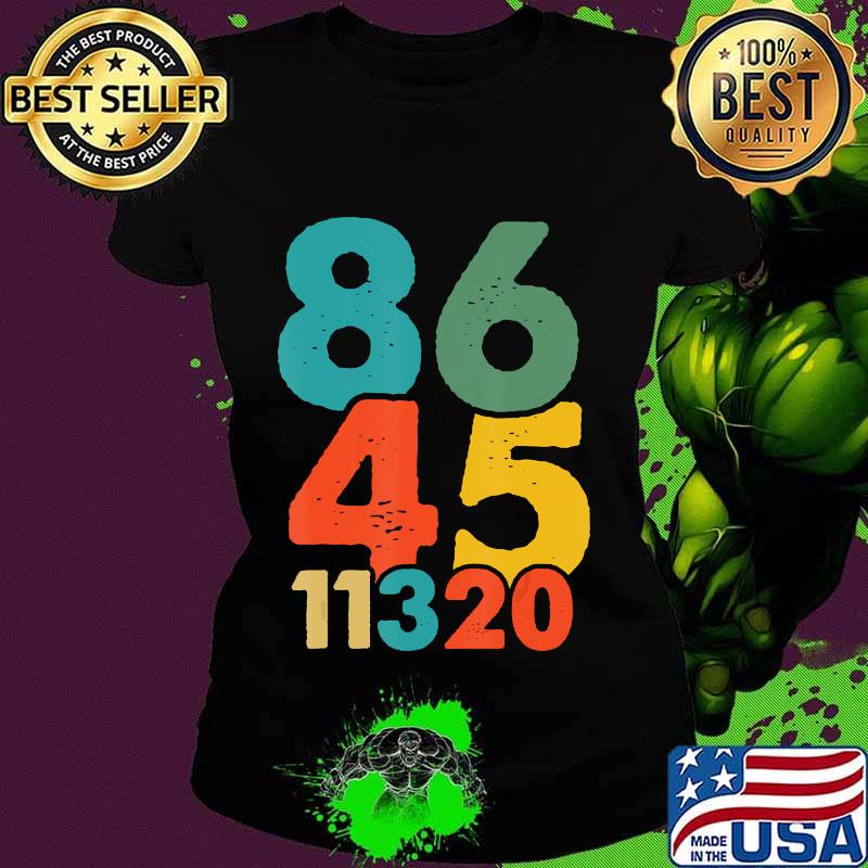 86 45 11320 Vote Trump Out 11 3 2020 Anti Republican Retro Shirt Ladies tee 86 45 11320 Vote Trump Out 11 3 2020 Anti Republican Retro Shirt Ladies tee