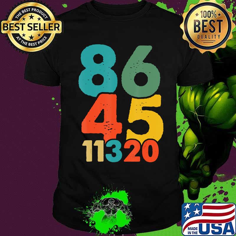 86 45 11320 Vote Trump Out 11 3 2020 Anti Republican Retro Shirt 86 45 11320 Vote Trump Out 11 3 2020 Anti Republican Retro Shirt