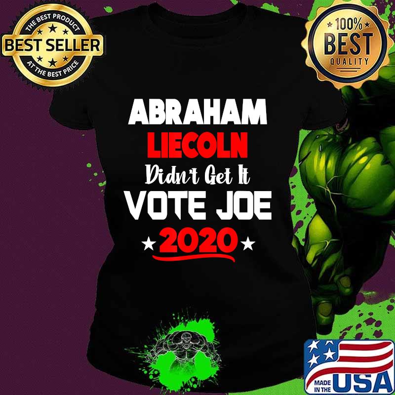 Abraham lincoln didn't get it vote joe biden debate election 2020 s Ladies tee Abraham lincoln didn't get it vote joe biden debate election 2020 s Ladies tee
