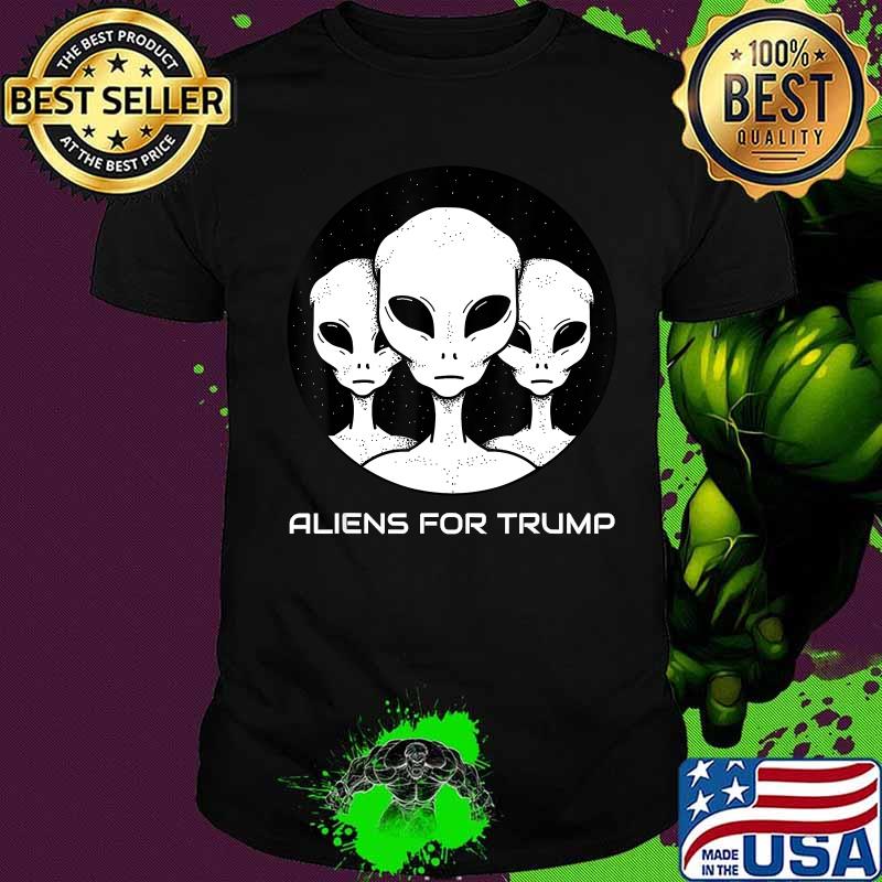 Aliens For Trump Funny Pro Trump Supporter Gift T-Shirt