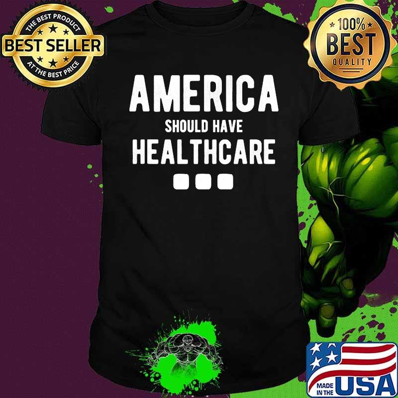 America should have healthcare period final debate shirt