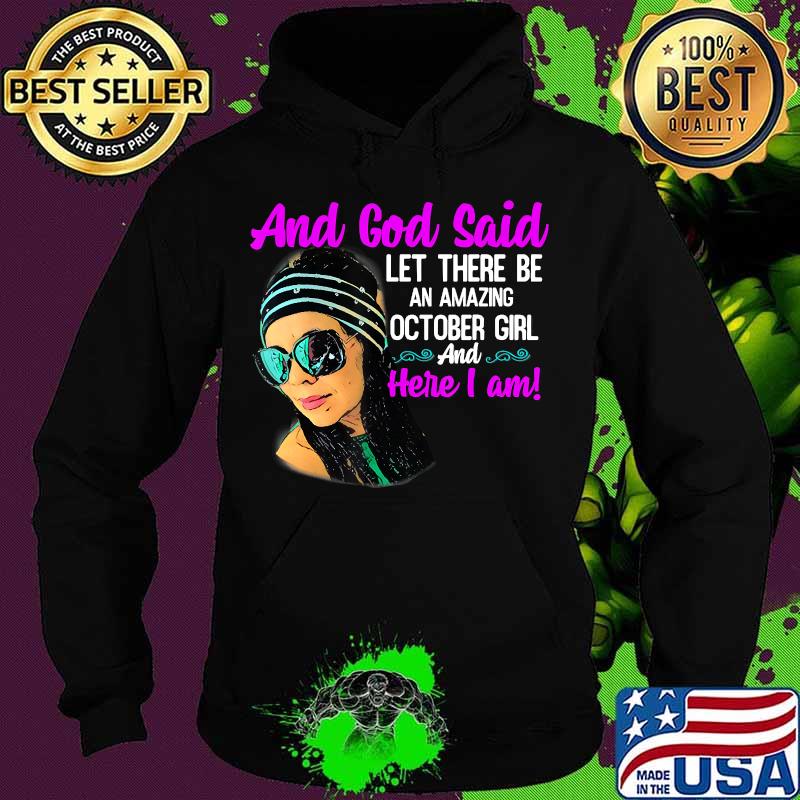 And God Said Let There Be An Amazing October Girl And Here I Am Shirt Hoodie And God Said Let There Be An Amazing October Girl And Here I Am Shirt Hoodie