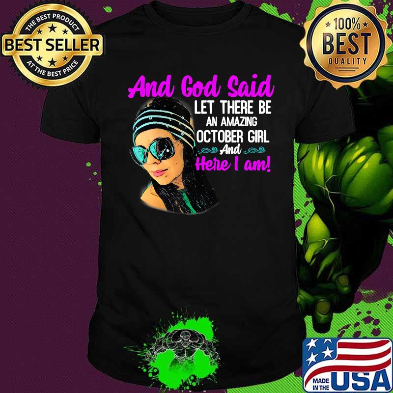 And God Said Let There Be An Amazing October Girl And Here I Am Shirt