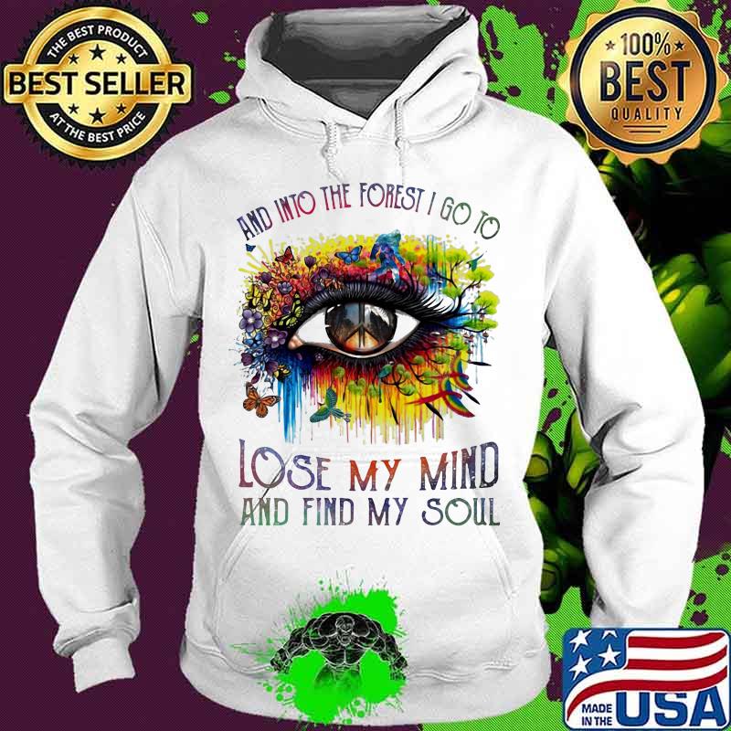 And into the forest i go to lose my mind and find my soul eye butterfies s Hoodie And into the forest i go to lose my mind and find my soul eye butterfies s Hoodie