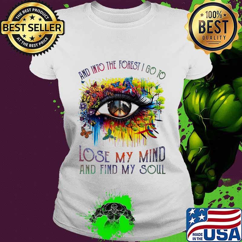 And into the forest i go to lose my mind and find my soul eye butterfies s Ladies tee And into the forest i go to lose my mind and find my soul eye butterfies s Ladies tee
