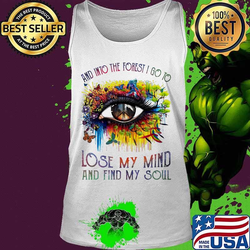 And into the forest i go to lose my mind and find my soul eye butterfies s Tank top And into the forest i go to lose my mind and find my soul eye butterfies s Tank top