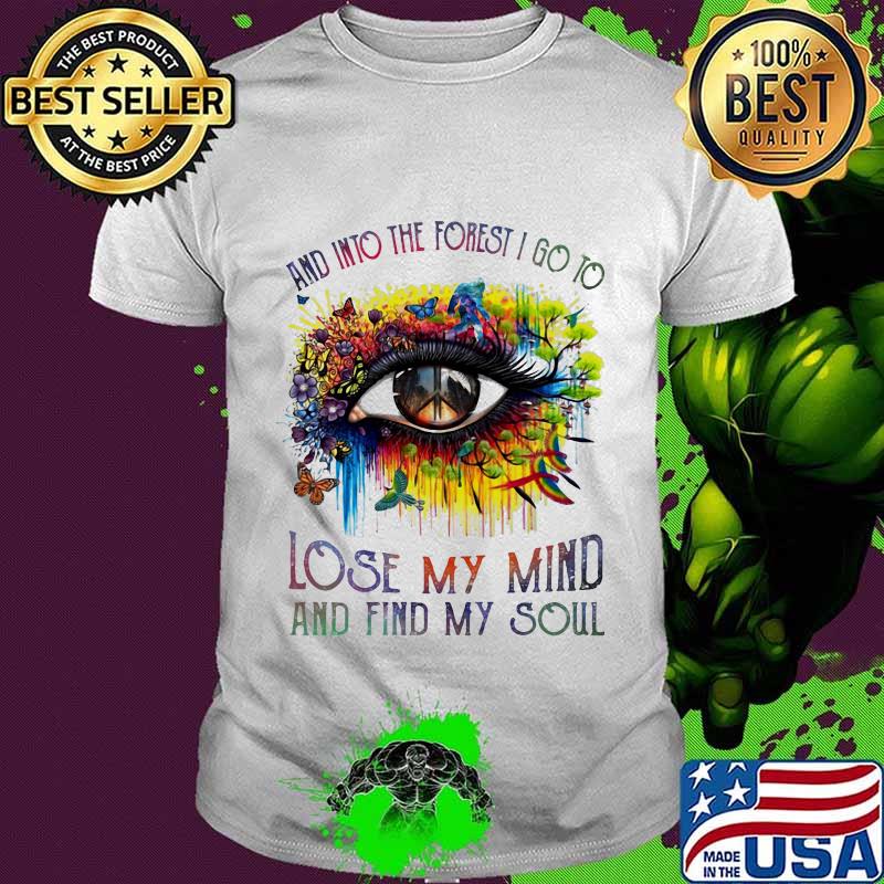 And into the forest i go to lose my mind and find my soul eye butterfies shirt