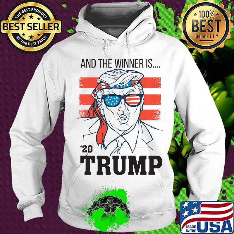 And The Winner Is 2020 Trump American Flag Shirt Hoodie And The Winner Is 2020 Trump American Flag Shirt Hoodie