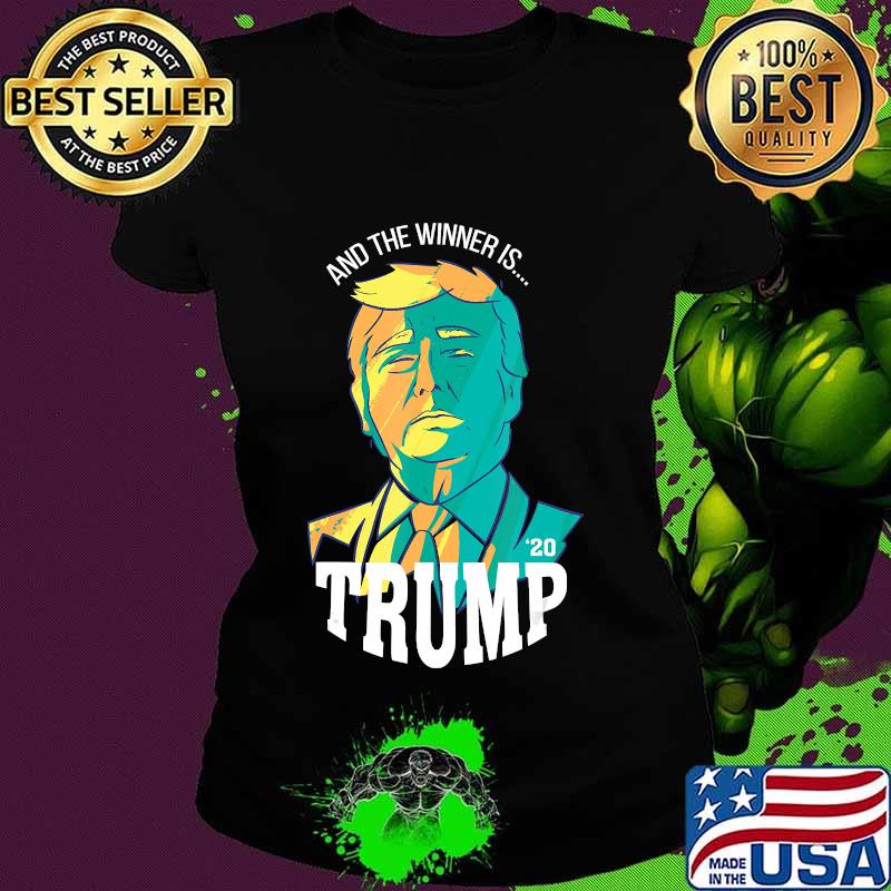 And The Winner Is Trump 2020 Shirt Ladies tee And The Winner Is Trump 2020 Shirt Ladies tee