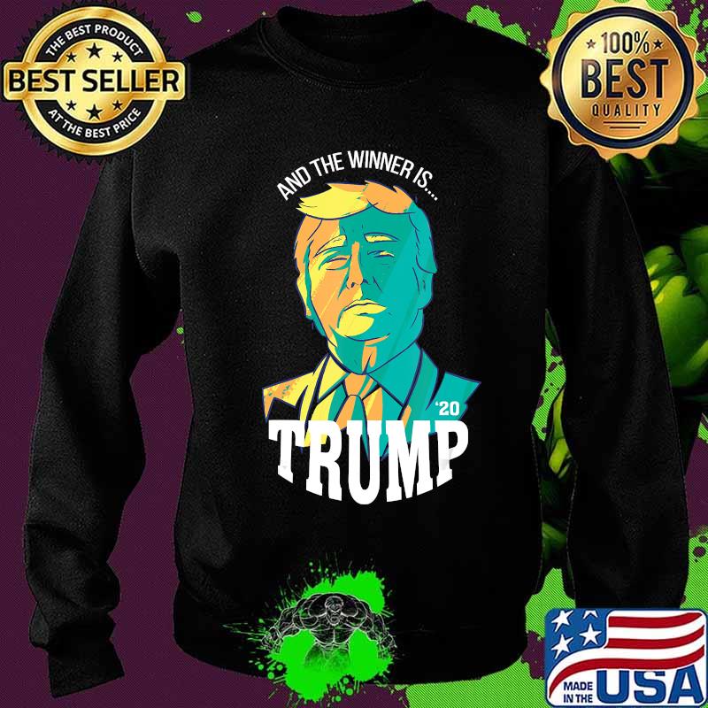And The Winner Is Trump 2020 Shirt Sweater And The Winner Is Trump 2020 Shirt Sweater