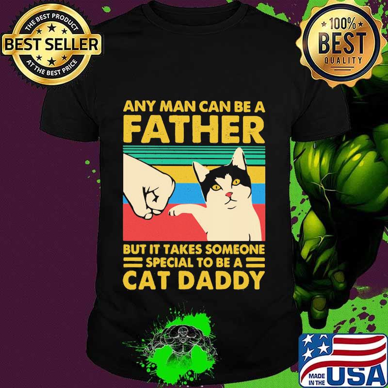 Any man can be father but it takes someone special to be a cat daddy vintage retro shirt
