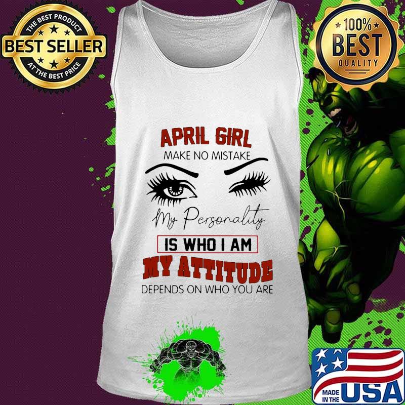 April girl make no mistake my personality is who i am my attitude depends on who you are s Tank top April girl make no mistake my personality is who i am my attitude depends on who you are s Tank top
