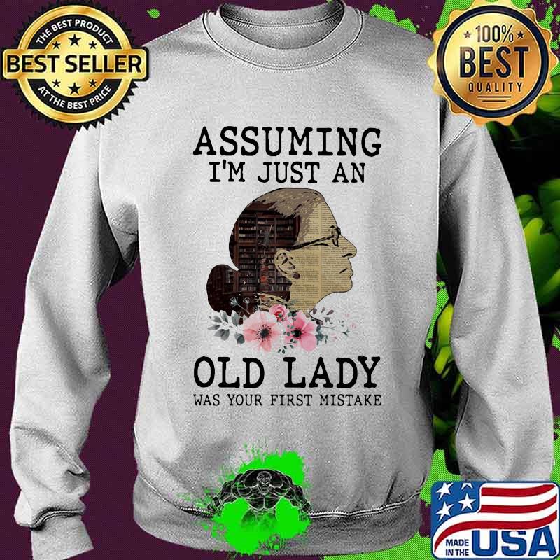 Assuming i'm just an old lady was your first mistake rbg flower s Sweater Assuming i'm just an old lady was your first mistake rbg flower s Sweater