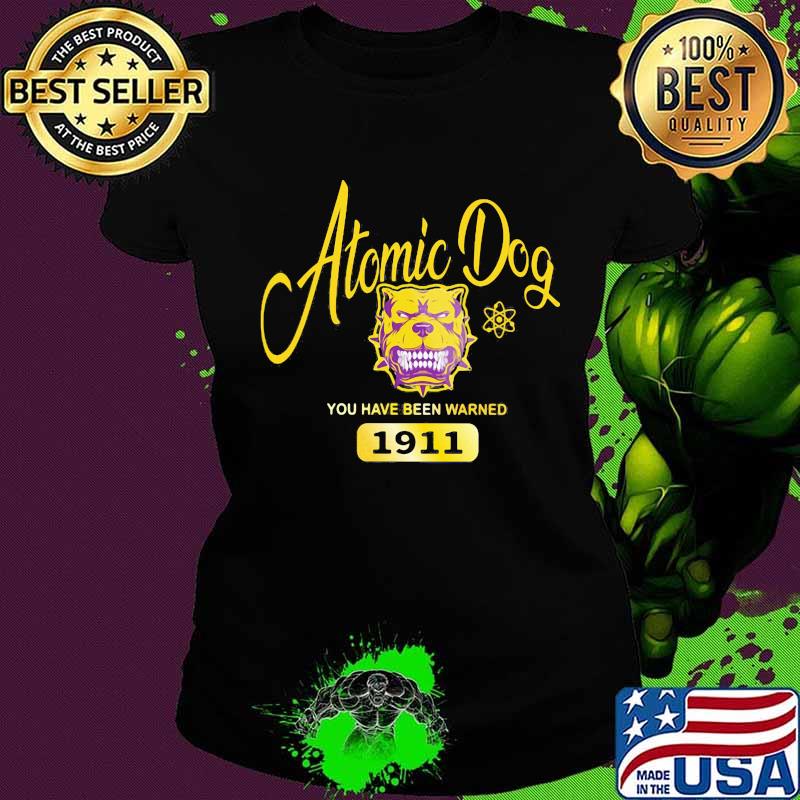 Atomic dog you have been warned 1911 s Ladies tee Atomic dog you have been warned 1911 s Ladies tee