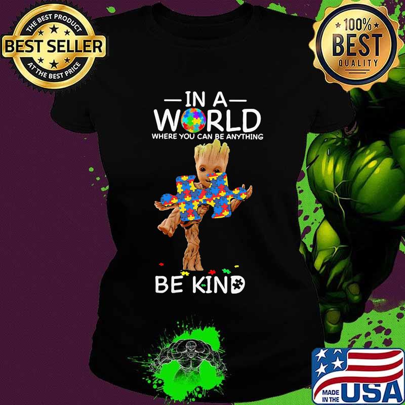 Baby groot autism in a world where you can be anything be kind s Ladies tee Baby groot autism in a world where you can be anything be kind s Ladies tee