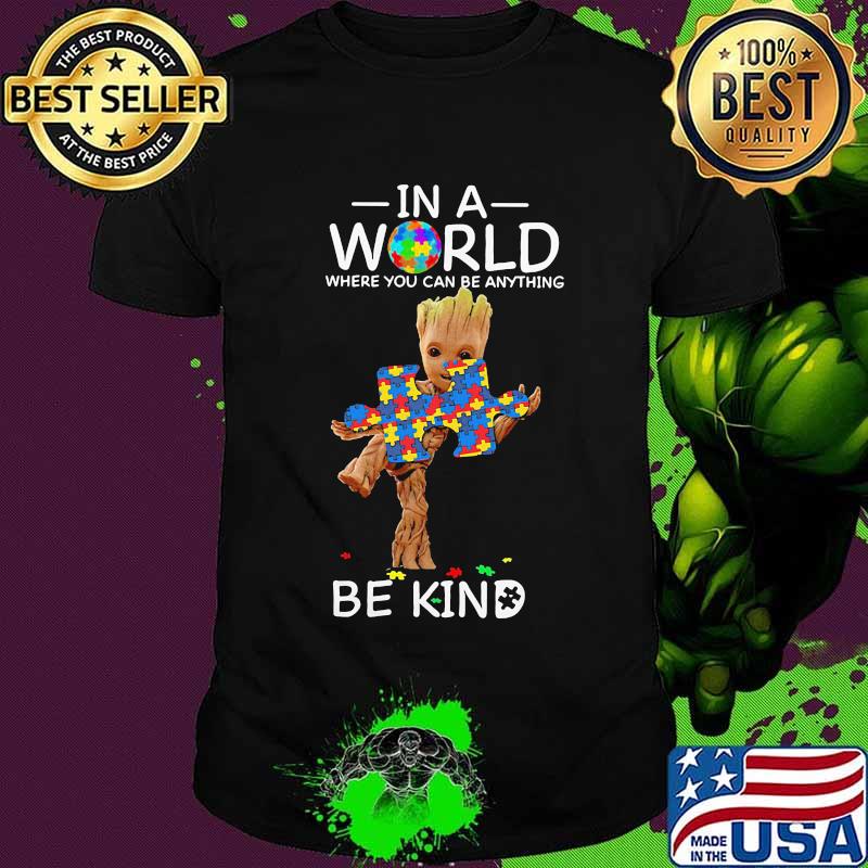 Baby groot autism in a world where you can be anything be kind shirt