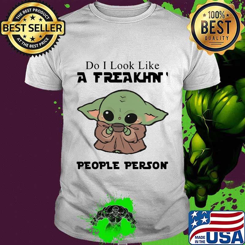 Baby yoda do i look like a freakin people person shirt