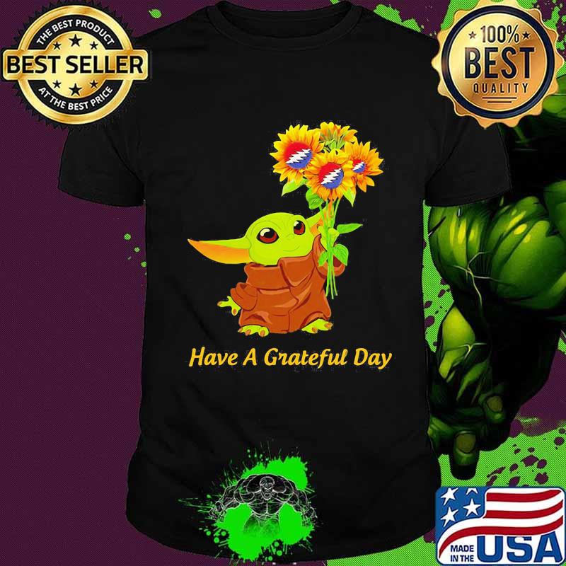 Baby yoda have a grateful day sunflowers shirt