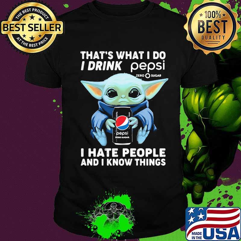 Baby yoda that's what i do i drink pepsi i hate people and i know things shirt