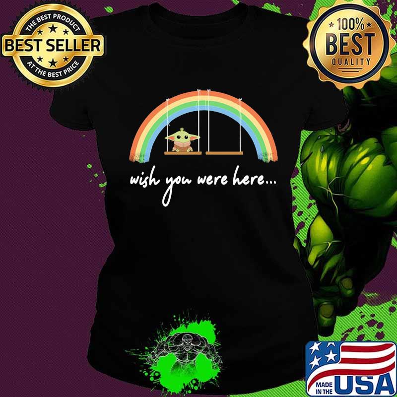 Baby yoda wish you were here rainbow lgbt s Ladies tee Baby yoda wish you were here rainbow lgbt s Ladies tee