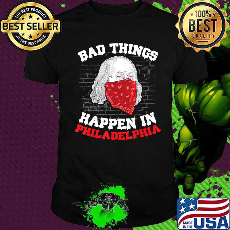 Bad things happen in philadelphia funny presidential debate T-Shirt