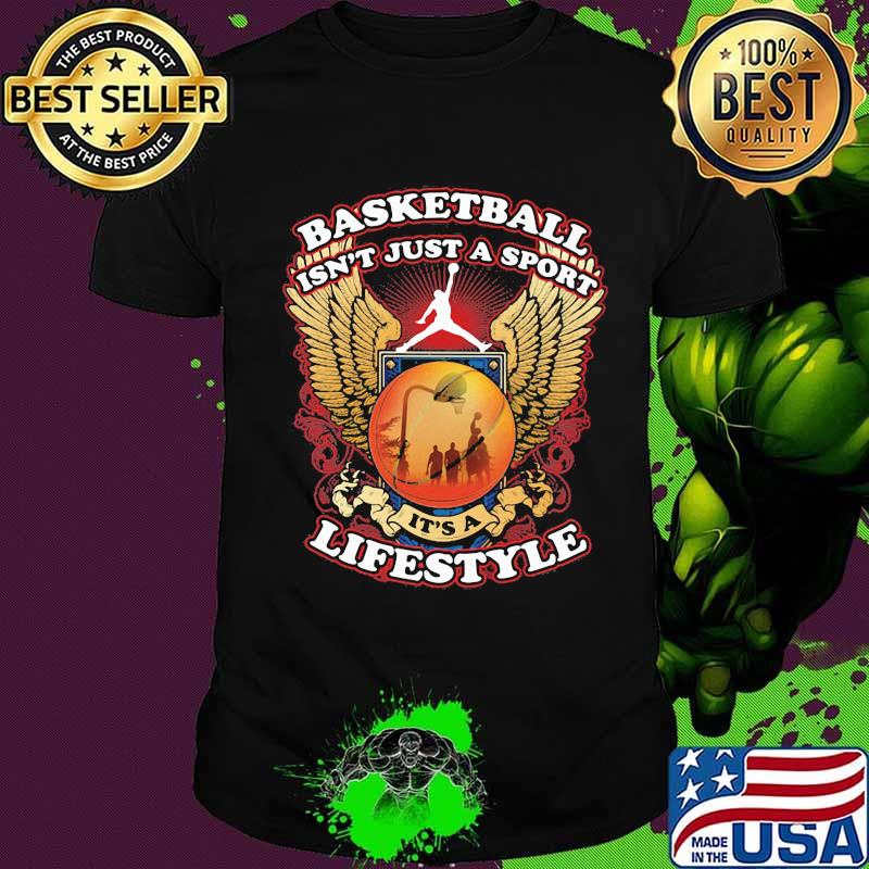 Basketball isn't just a sport it's a lifestyle shirt