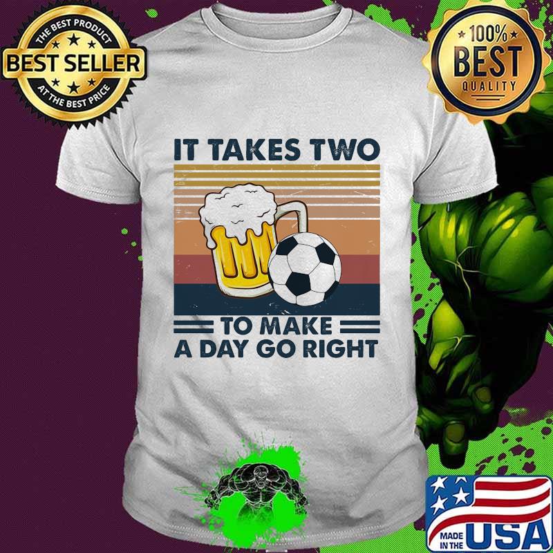 Beer and soccer it takes two to make a day go right vintage retro shirt