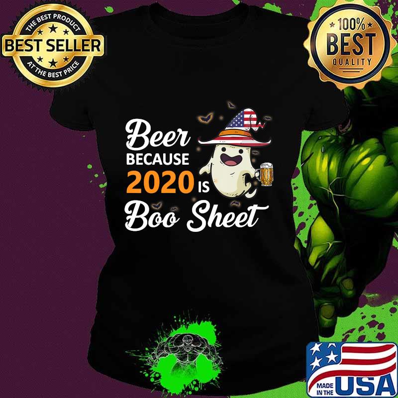 Beer because 2020 is boo sheet ghost drink american flag s Ladies tee Beer because 2020 is boo sheet ghost drink american flag s Ladies tee
