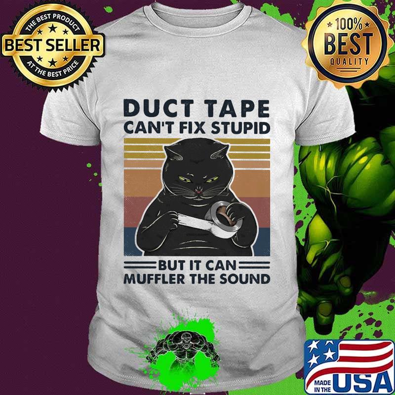 Black cat duct tape can't fix stupid but it can muffle the sound vintage retro shirt