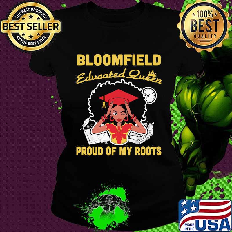 Bloomfield educated queen proud of my roots s Ladies tee Bloomfield educated queen proud of my roots s Ladies tee
