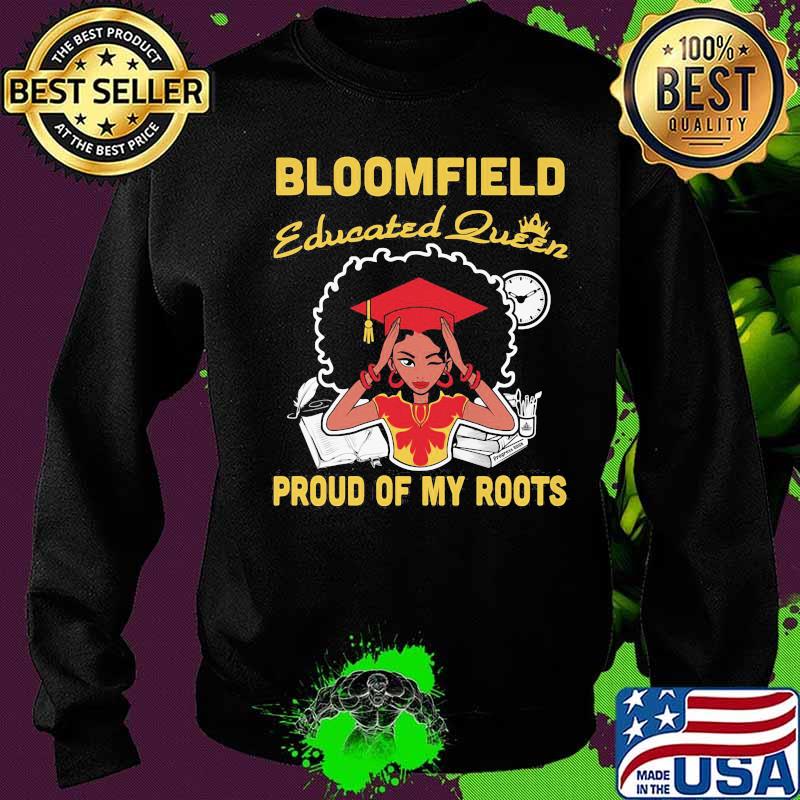 Bloomfield educated queen proud of my roots s Sweater Bloomfield educated queen proud of my roots s Sweater