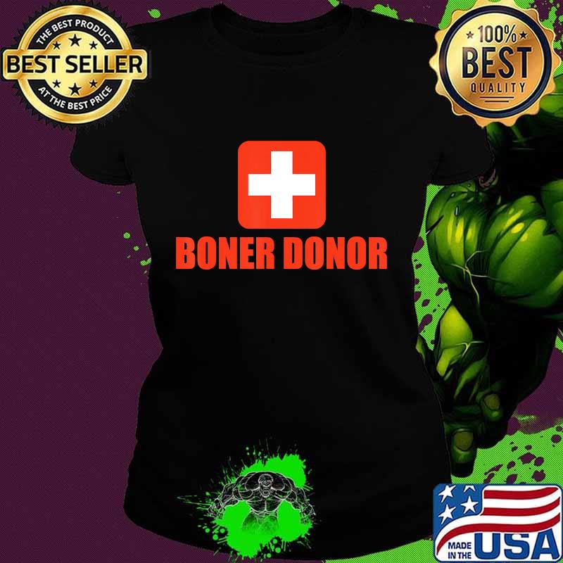 Boner Donor Funny Halloween Novelty Apparel Gift T-Shirt Ladies tee Boner Donor Funny Halloween Novelty Apparel Gift T-Shirt Ladies tee