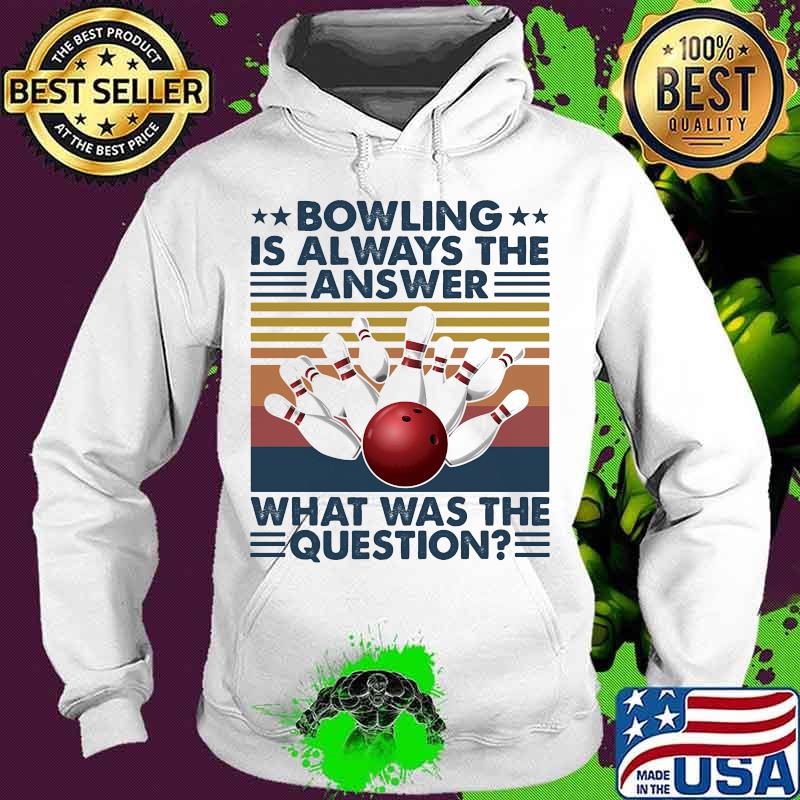 Bowling is always the answer what was the question vintage retro s Hoodie Bowling is always the answer what was the question vintage retro s Hoodie