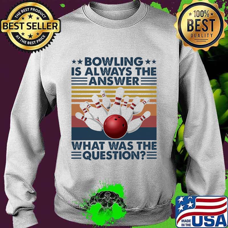 Bowling is always the answer what was the question vintage retro s Sweater Bowling is always the answer what was the question vintage retro s Sweater
