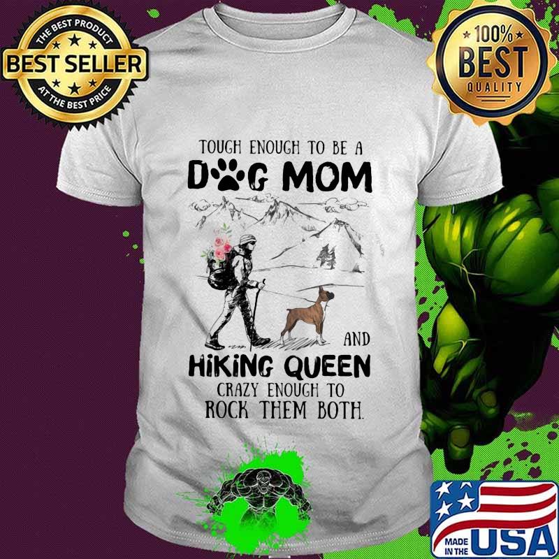Boxer tough enough to be a dog mom and hiking queen crazy enough to rock them both flowers shirt