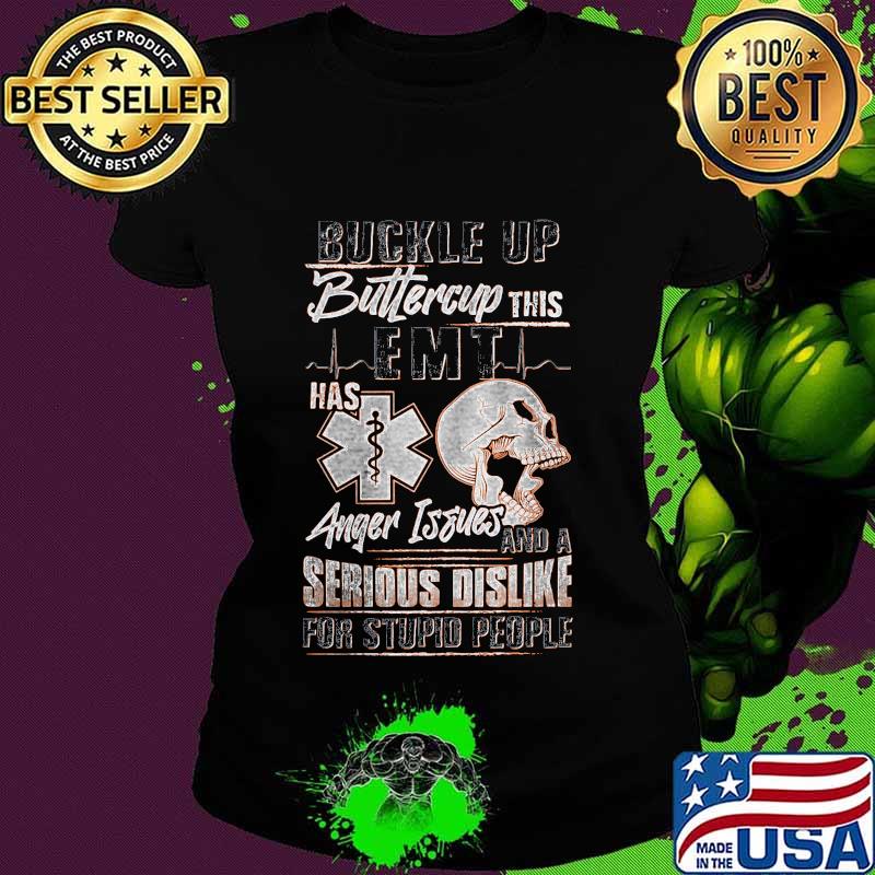 Buckle up buttercup this emt has anger issues and a serious dislike for stupid people skull s Ladies tee Buckle up buttercup this emt has anger issues and a serious dislike for stupid people skull s Ladies tee
