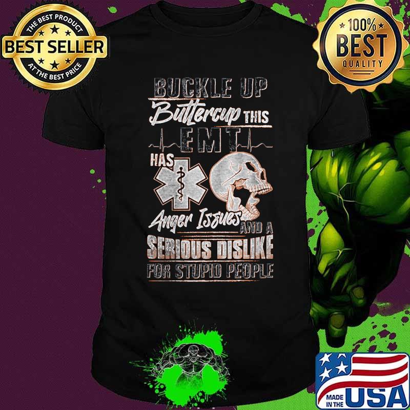 Buckle up buttercup this emt has anger issues and a serious dislike for stupid people skull shirt