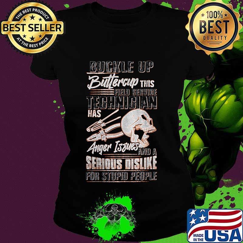 Buckle up buttercup this technician has anger issues and a serious dislike for stupid people skull s Ladies tee Buckle up buttercup this technician has anger issues and a serious dislike for stupid people skull s Ladies tee