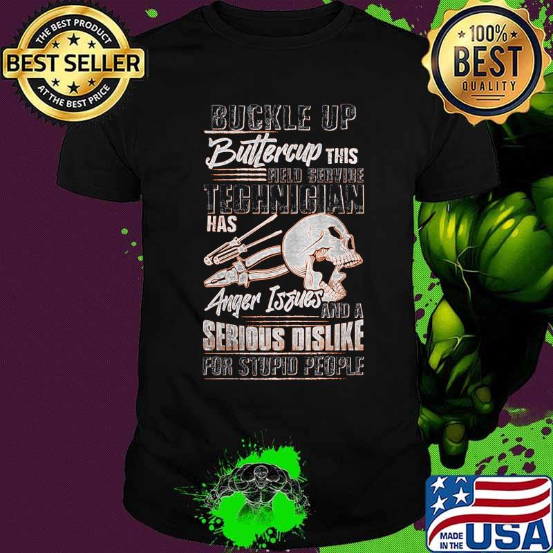 Buckle up buttercup this technician has anger issues and a serious dislike for stupid people skull shirt