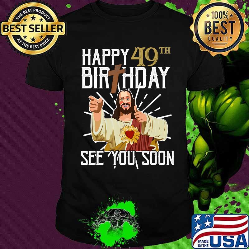 Buddy Jesus Happy 40th Birthday See You Soon Shirt
