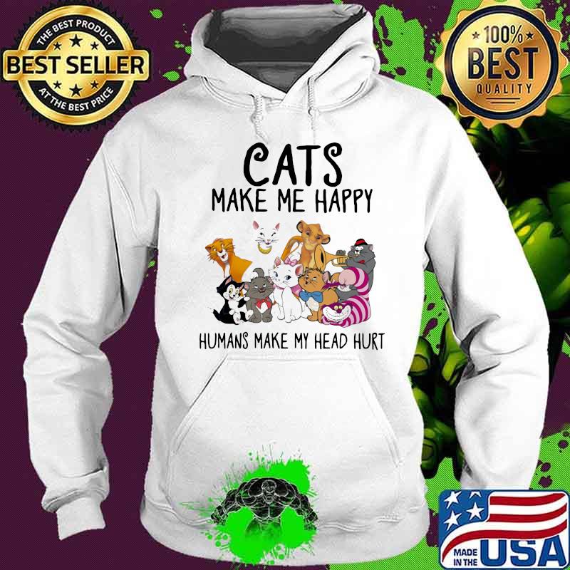 Cats make me happy humans make my head hurt s Hoodie Cats make me happy humans make my head hurt s Hoodie
