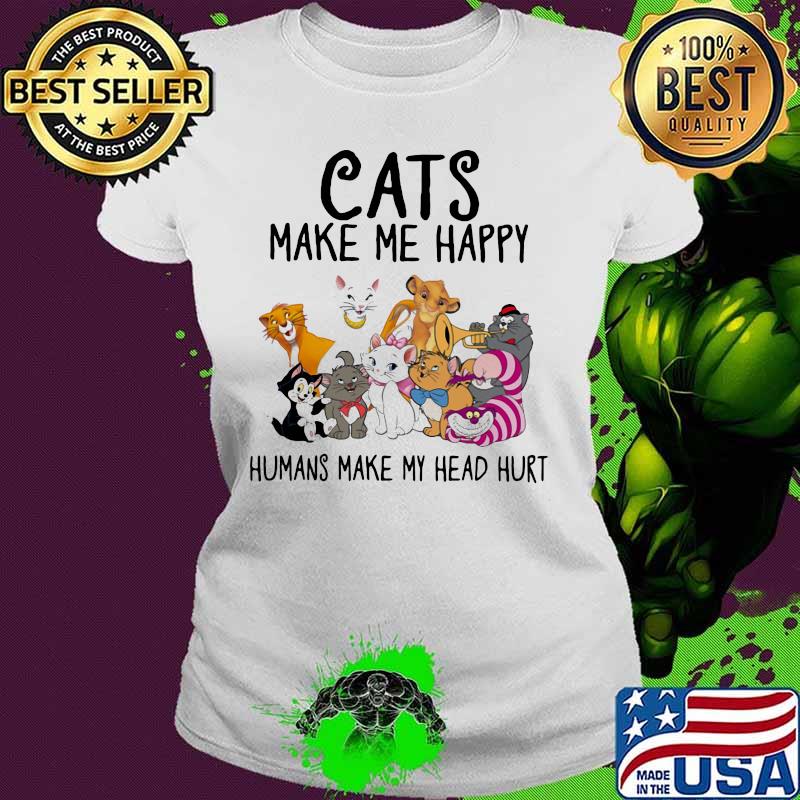 Cats make me happy humans make my head hurt s Ladies tee Cats make me happy humans make my head hurt s Ladies tee