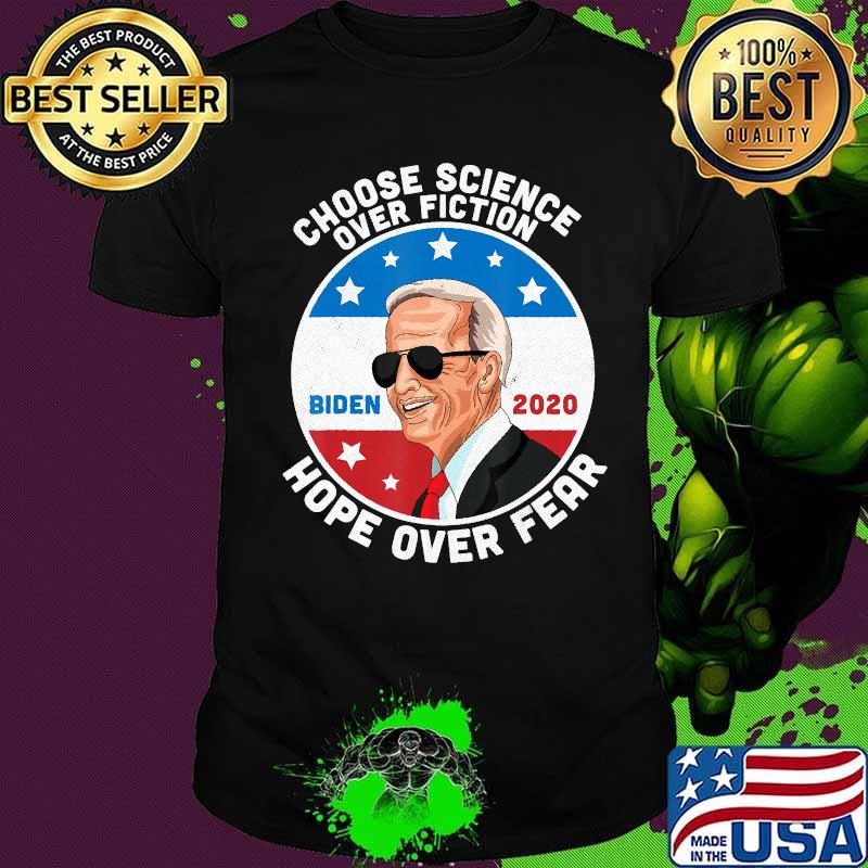 Choose science over fiction hope over fear joe biden 2020 shirt