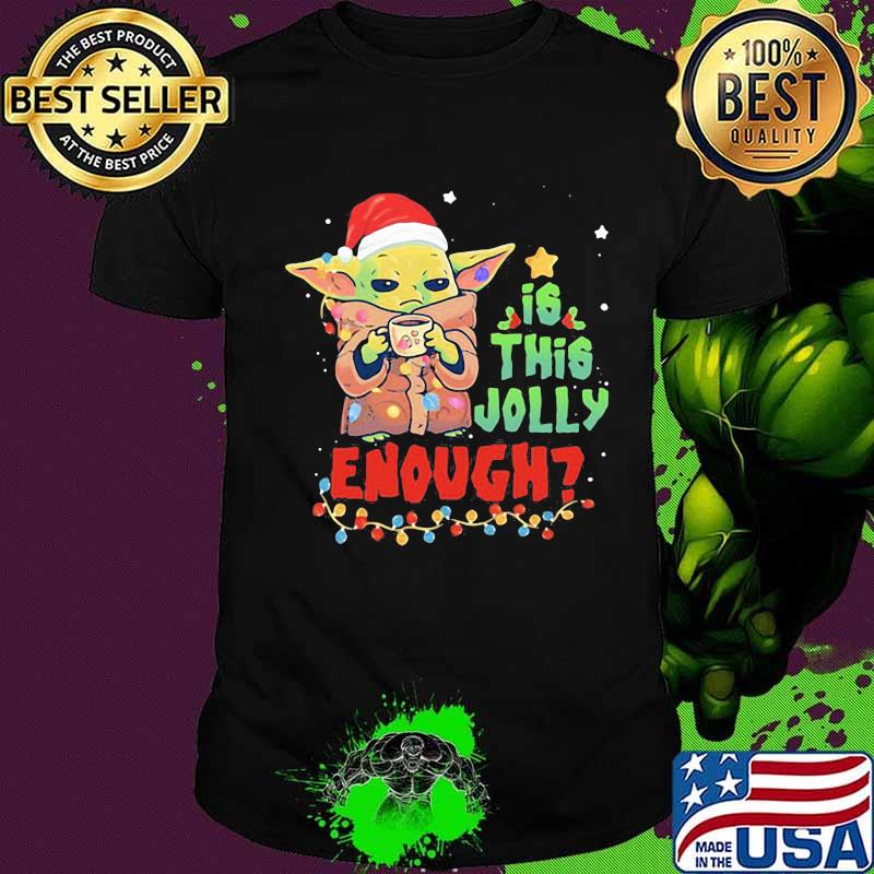 Christmas baby yoda is this jolly enough shirt