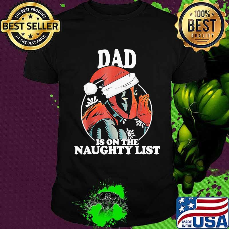 Christmas deadpool santa dad is on the naughty list shirt