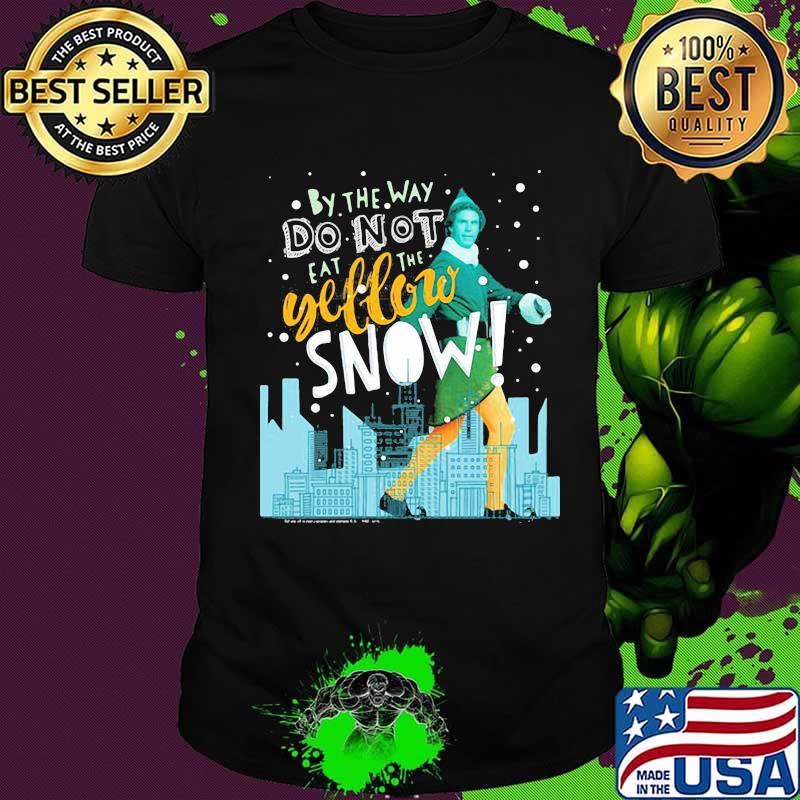 Christmas elf by the way do not eat the yellow snow shirt
