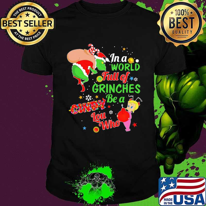 Christmas in a world full of grinches be a cindy lou who shirt Christmas in a world full of grinches be a cindy lou who shirt