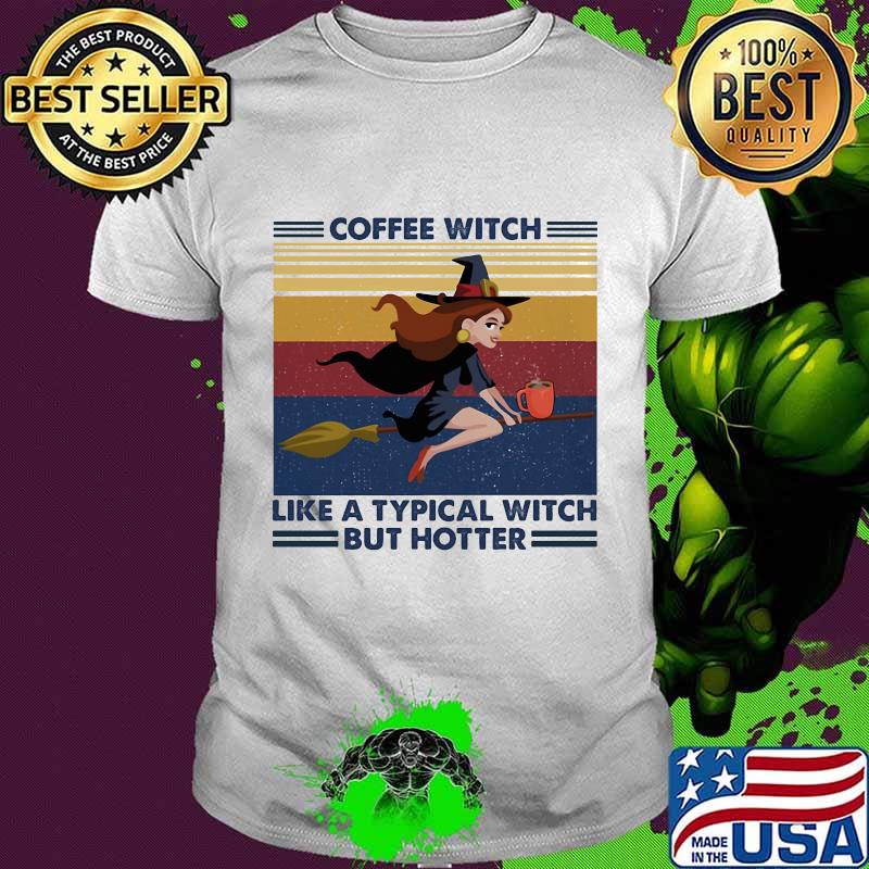 Coffee witch like a typical witch but hotter vintage retro shirt